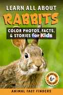 Learn All About Rabbits: Color Photos, Facts, and Stories for Kids