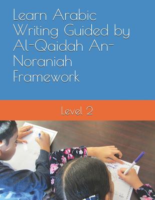 Learn Arabic Writing Guided by Al-Qaidah An-Noraniah Framework: Level 2 - Elkhadragy, N