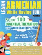 Learn Armenian While Having Fun! - For Adults: Easy to Advanced - Study 100 Essential Thematics with Word Search Puzzles - Vol.1