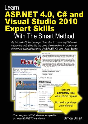 Learn ASP.NET 4.0, C# and Visual Studio 2010 Expert Skills with the Smart Method: Courseware Tutorial for Self-Instruction to Expert Level - Smart, Simon