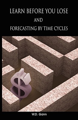Learn before you lose AND forecasting by time cycles - Gann, W D