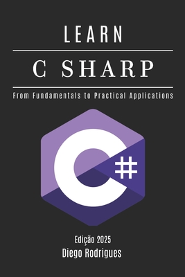 Learn C Sharp: From Fundamentals to Practical Applications - Rodrigues, Diego, and Smart Tech Content, Studiod21