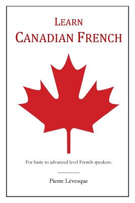 Learn Canadian French: First Edition - Lvesque, Pierre