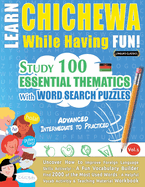Learn Chichewa While Having Fun! - Advanced: Intermediate to Practiced - Study 100 Essential Thematics with Word Search Puzzles - Vol.1
