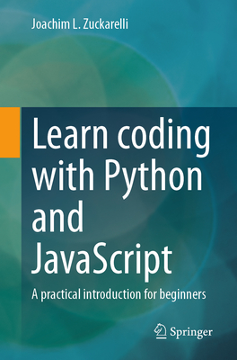 Learn Coding with Python and JavaScript: A Practical Introduction for Beginners - Zuckarelli, Joachim L