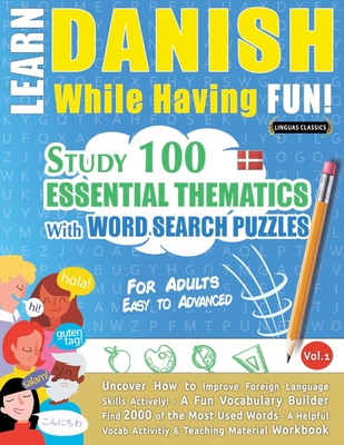 Learn Danish While Having Fun! - For Adults: Easy to Advanced - Study 100 Essential Thematics with Word Search Puzzles - Vol.1 - Linguas Classics