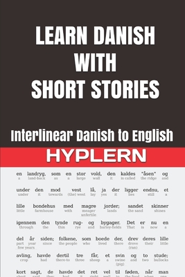 Learn Danish with Short Stories: Interlinear Danish to English - Hyplern, Bermuda Word (Editor), and Andersen, Hans Christian, and Van Den End, Kees