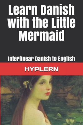 Learn Danish with The Little Mermaid: Interlinear Danish to English - Hyplern, Bermuda Word, and Van Den End, Kees