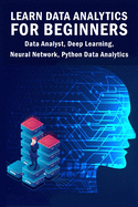 Learn Data Analytics For Beginners: Data Analyst, Deep Learning, Neural Network, Python Data Analytics