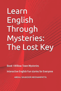 Learn English Through Mysteries: The Lost Key: Book 1 Willow Town Mysteries (Interactive English Fun for Kids & Parents!)