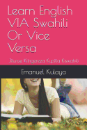 Learn English VIA Swahili Or Vice Versa: Jifunze Kiingereza Kupitia Kiswahili