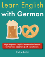 Learn English with German: High-Beginner English Conversation lessons for German Speakers (with Translations)