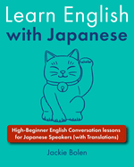 Learn English with Japanese: High-Beginner English Conversation lessons for Japanese Speakers (with Translations)