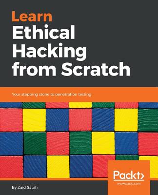 Learn Ethical Hacking from Scratch: Your stepping stone to penetration testing - Sabih, Zaid