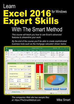Learn Excel 2016 Expert Skills with the Smart Method: Courseware Tutorial Teaching Advanced Techniques - Smart, Mike