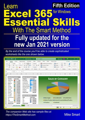 Learn Excel 365 Essential Skills with The Smart Method: Fifth Edition: updated for the Jan 2021 Semi-Annual version 2008 - Smart, Mike