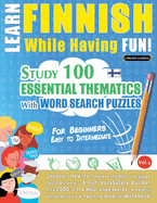 Learn Finnish While Having Fun! - For Beginners: Easy to Intermediate - Study 100 Essential Thematics with Word Search Puzzles - Vol.1