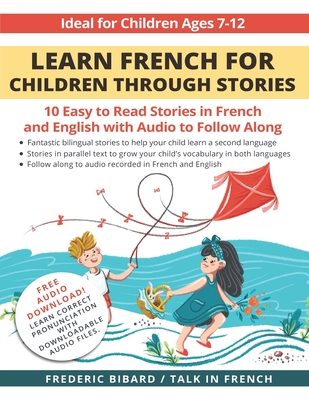 Learn French for Children through Stories: 10 easy to read stories in French and English with audio to follow along - French, Talk in, and Bibard, Frederic