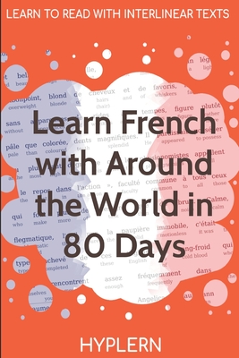 Learn French with Around The World In 80 Days: Interlinear French to English - Van Den End, Kees, and Hyplern, Bermuda Word, and Verne, Jules