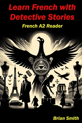 Learn French with Detective Stories: French A2 Reader - Smith, Brian