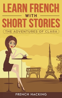 Learn French with Short Stories - The Adventures of Clara - French Hacking