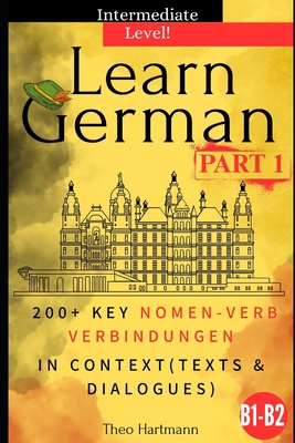 Learn German B1-B2 (Intermediate Level): 200+ Key Nomen-Verb-Verbindungen in Context (Texts and Dialogues) - Hartmann, Theo