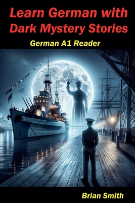 Learn German with Dark Mystery Stories - Smith, Brian