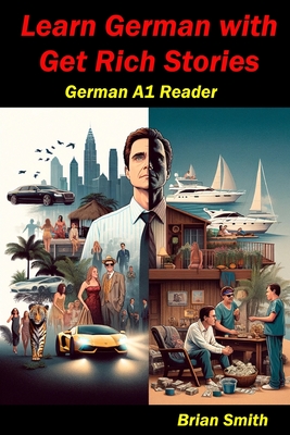 Learn German with Get Rich Stories: German A1 Reader - Smith, Brian John