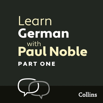 Learn German with Paul Noble, Part 1: German Made Easy with Your Personal Language Coach - Noble, Paul (Read by)