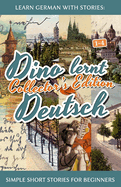 Learn German with Stories: Dino Lernt Deutsch Collector's Edition - Simple Short Stories for Beginners (5-8)