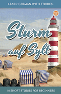 Learn German With Stories: Sturm auf Sylt - 10 Short Stories For Beginners