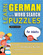 LEARN GERMAN WITH WORD SEARCH PUZZLES FOR ADULTS - Discover How to Improve Foreign Language Skills with a Fun Vocabulary Builder. Find 2000 Words to Practice at Home - 100 Large Print Puzzle Games - Teaching Material, Study Activity Workbook