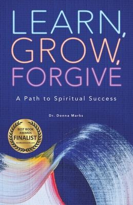 Learn, Grow, Forgive: A Path to Spiritual Success - Marks, Donna