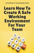 Learn How To Create A Safe Working Environment For Your Team