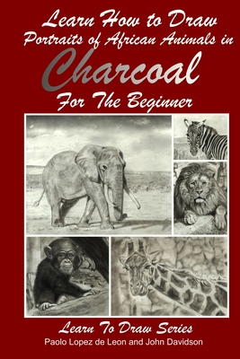 Learn How to Draw Portraits of African Animals in Charcoal For the Beginner - Davidson, John