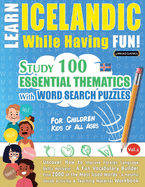 Learn Icelandic While Having Fun! - For Children: Kids of All Ages - Study 100 Essential Thematics with Word Search Puzzles - Vol.1