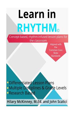 Learn In Rhythm: Concept-based rhythm infused lesson plans for the classroom - McKinney, Hilary, and Scalici, John P