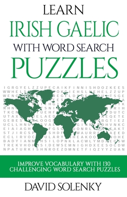Learn Irish Gaelic with Word Search Puzzles: Learn Irish Gaelic Language Vocabulary with Challenging Word Find Puzzles for All Ages - Solenky, David