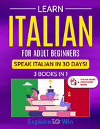 Learn Italian For Adult Beginners: 3 Books in 1: Speak Italian In 30 Days!