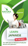 Learn Japanese in 100 Days: The 100% Natural Method to Finally Get Results with Japanese ! (For Beginners)