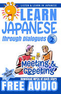 Learn Japanese through Dialogues: Meeting and Greeting: Listen & Learn in Japanese