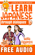 Learn Japanese through Dialogues: With Friends: Listen & Learn in Japanese