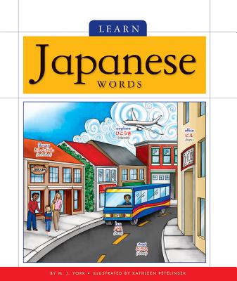Learn Japanese Words - York, M J, and Petelinsek, Kathleen (Illustrator)