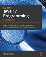 Learn Java 17 Programming: Learn the fundamentals of Java Programming with this updated guide with the latest features