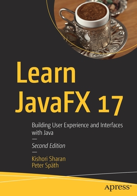 Learn JavaFX 17: Building User Experience and Interfaces with Java - Sharan, Kishori, and Spth, Peter