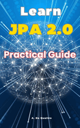 Learn JPA 2.0: Practical Guide