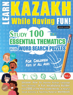 Learn Kazakh While Having Fun! - For Children: Kids of All Ages - Study 100 Essential Thematics with Word Search Puzzles - Vol.1