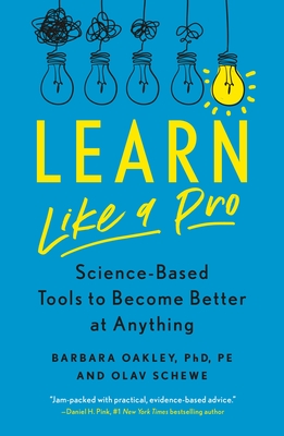 Learn Like a Pro: Science-Based Tools to Become Better at Anything - Phd, Barbara Oakley, and Schewe, Olav
