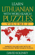 Learn Lithuanian with Word Search Puzzles Volume 2: Learn Lithuanian Language Vocabulary with 130 Challenging Bilingual Word Find Puzzles for All Ages