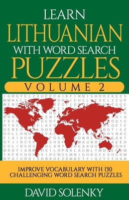 Learn Lithuanian with Word Search Puzzles Volume 2: Learn Lithuanian Language Vocabulary with 130 Challenging Bilingual Word Find Puzzles for All Ages - Solenky, David